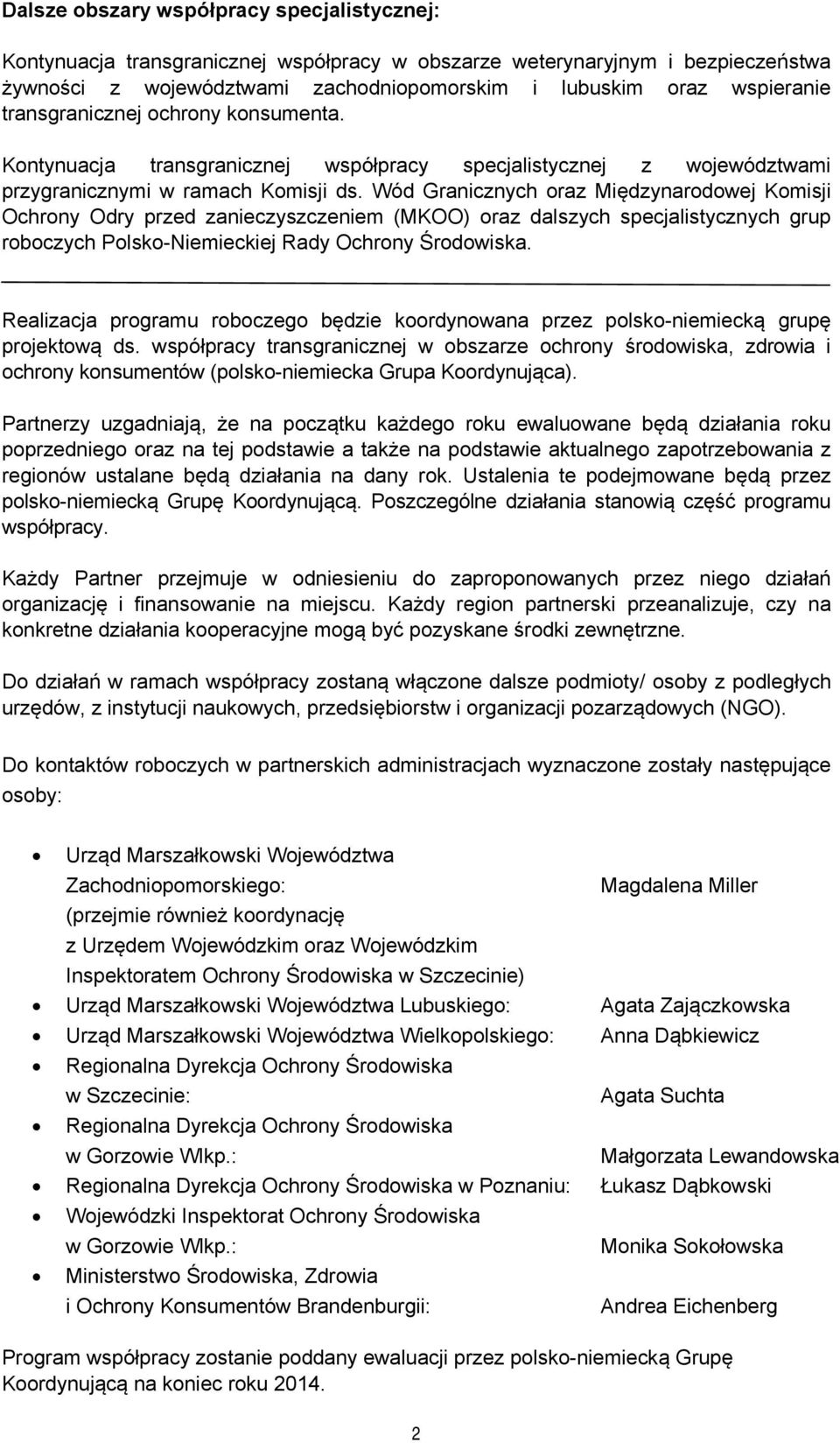 Wód Granicznych oraz Międzynarodowej Komisji Ochrony Odry przed zanieczyszczeniem (MKOO) oraz dalszych specjalistycznych grup roboczych Polsko-Niemieckiej Rady Ochrony Środowiska.