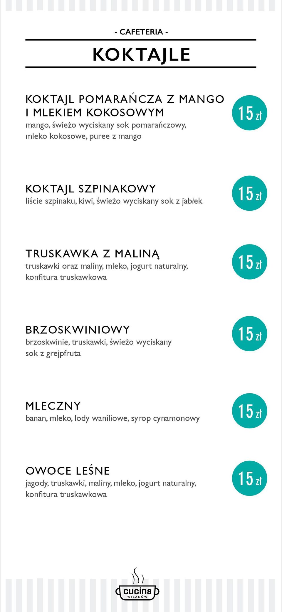 naturalny, konfitura truskawkowa 15 zł BRzOsKWiniOWy brzoskwinie, truskawki, świeżo wyciskany sok z grejpfruta 15 zł mleczny banan,