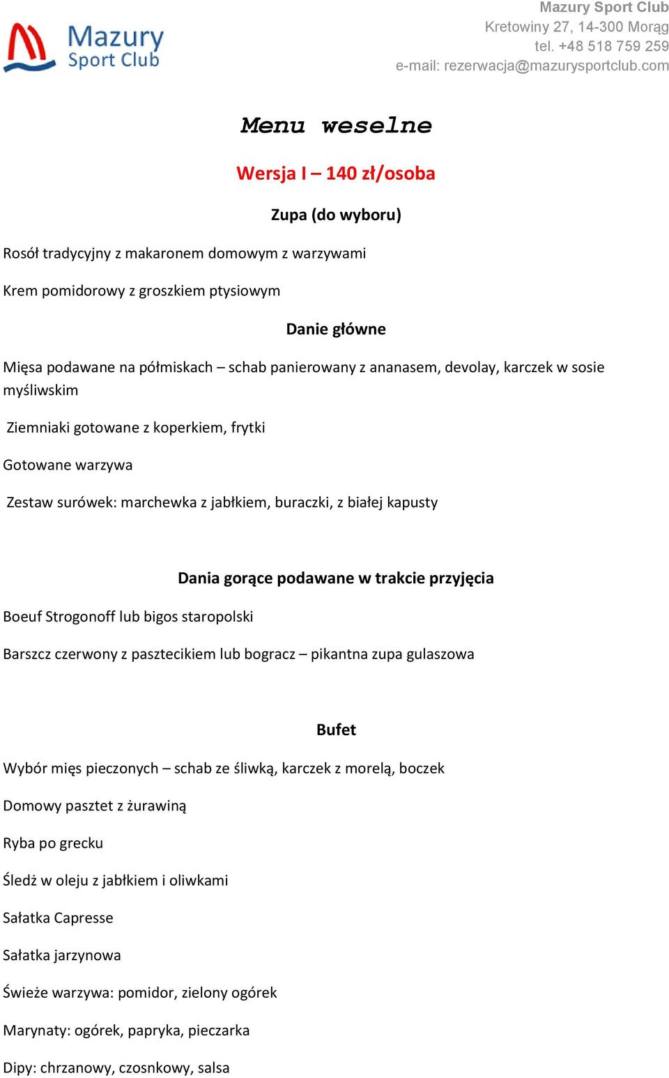 staropolski Dania gorące podawane w trakcie przyjęcia Barszcz czerwony z pasztecikiem lub bogracz pikantna zupa gulaszowa Bufet Wybór mięs pieczonych schab ze śliwką, karczek z morelą, boczek Domowy