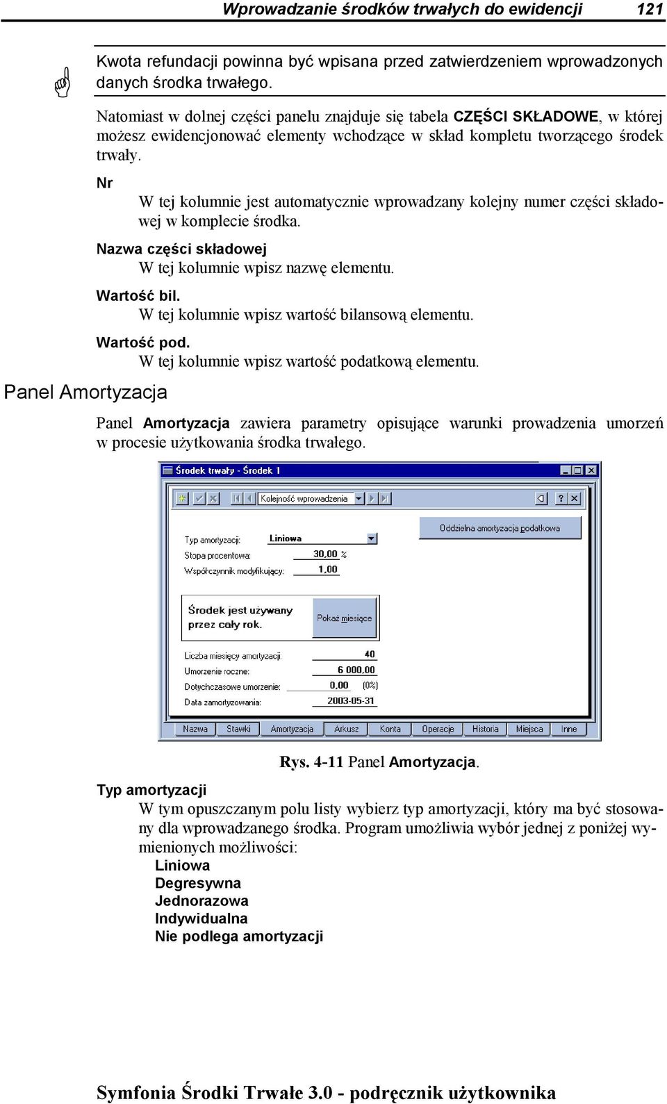 Nr Panel Amortyzacja W tej kolumnie jest automatycznie wprowadzany kolejny numer części składowej w komplecie środka. Nazwa części składowej W tej kolumnie wpisz nazwę elementu. Wartość bil.