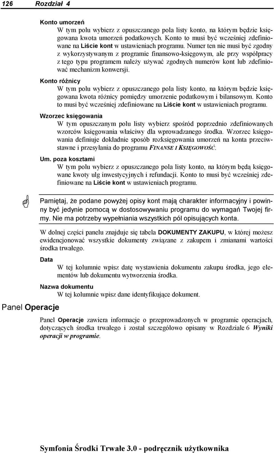 Numer ten nie musi być zgodny z wykorzystywanym z programie finansowo-księgowym, ale przy współpracy z tego typu programem należy używać zgodnych numerów kont lub zdefiniować mechanizm konwersji.