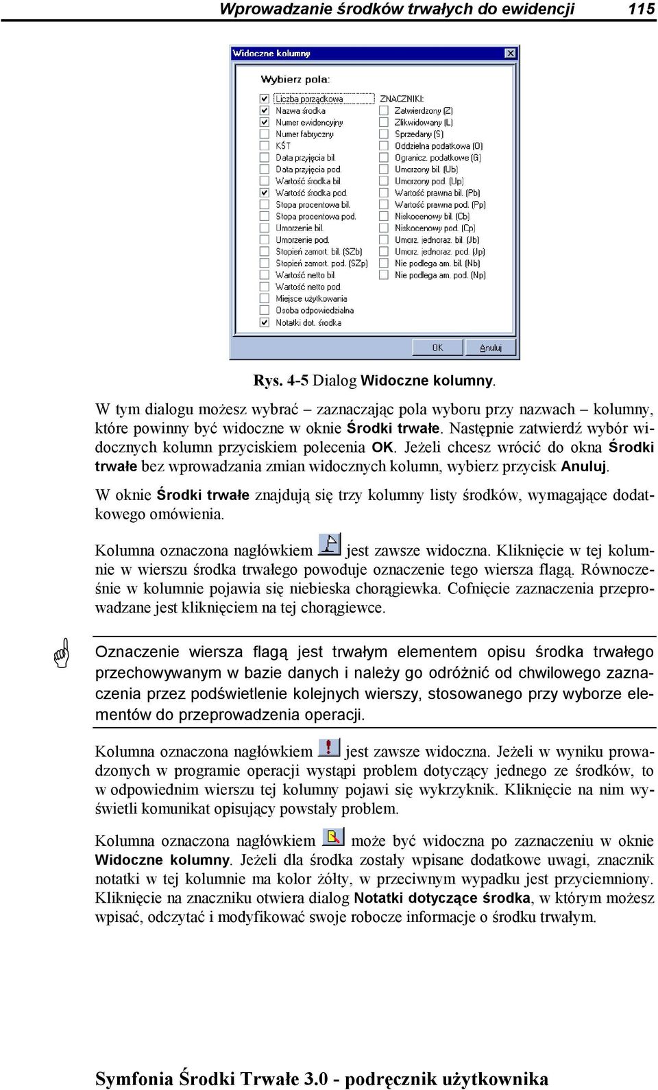 Jeżeli chcesz wrócić do okna Środki trwałe bez wprowadzania zmian widocznych kolumn, wybierz przycisk Anuluj.