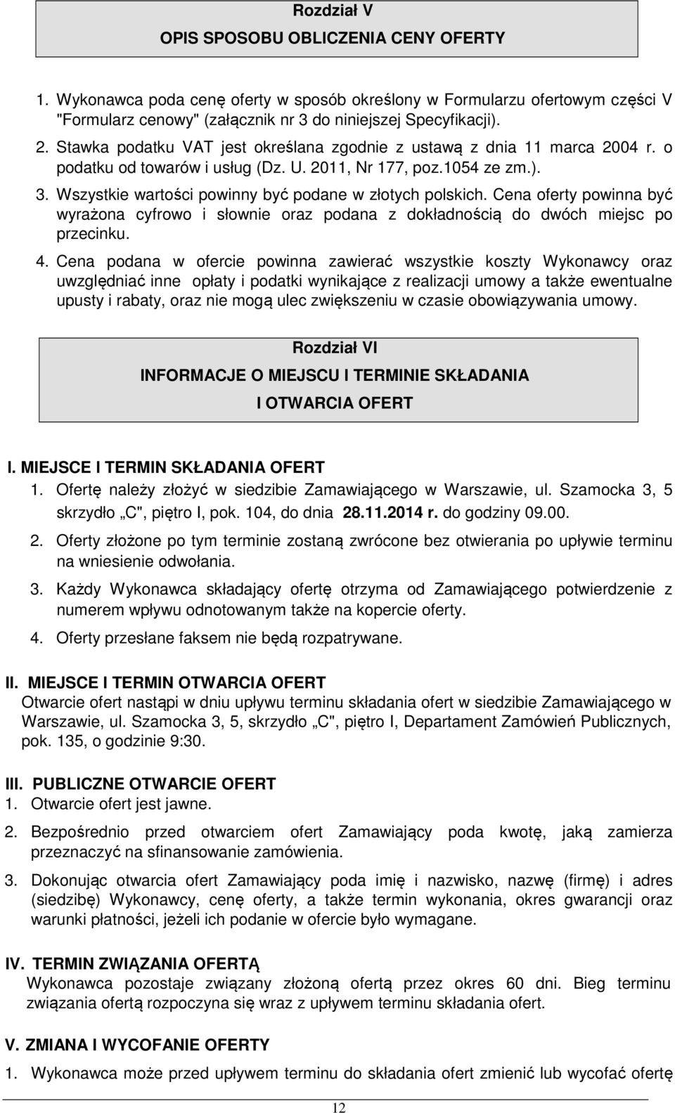 Wszystkie wartości powinny być podane w złotych polskich. Cena oferty powinna być wyrażona cyfrowo i słownie oraz podana z dokładnością do dwóch miejsc po przecinku. 4.