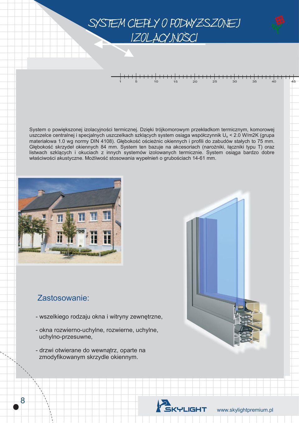 System ten bazuje na akcesoriach (naro niki, ³¹czniki typu T) oraz listwach szkl¹cych i okuciach z innych systemów izolowanych termicznie. System osi¹ga bardzo dobre w³aœciwoœci akustyczne.