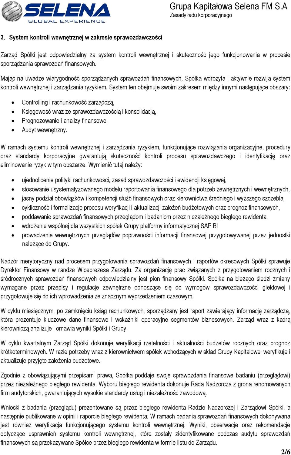 System ten obejmuje swoim zakresem między innymi następujące obszary: Controlling i rachunkowość zarządczą, Księgowość wraz ze sprawozdawczością i konsolidacją, Prognozowanie i analizy finansowe,