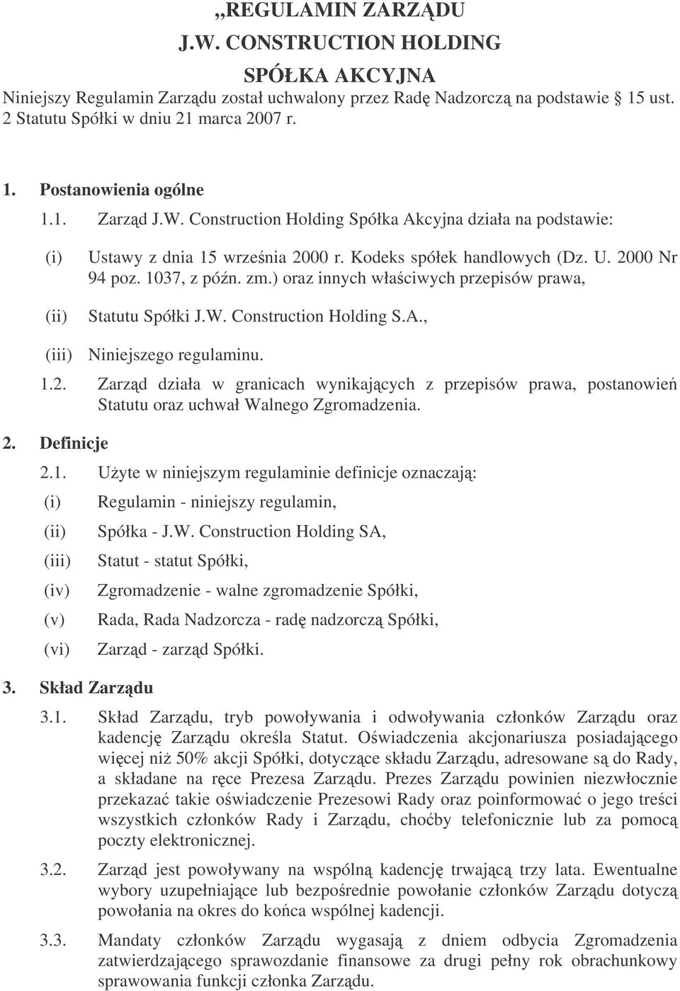 ) oraz innych właciwych przepisów prawa, Statutu Spółki J.W. Construction Holding S.A., (iii) Niniejszego regulaminu. 1.2.