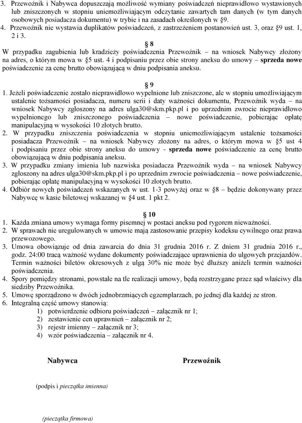 8 W przypadku zagubienia lub kradzieży poświadczenia Przewoźnik na wniosek Nabywcy złożony na adres, o którym mowa w 5 ust.