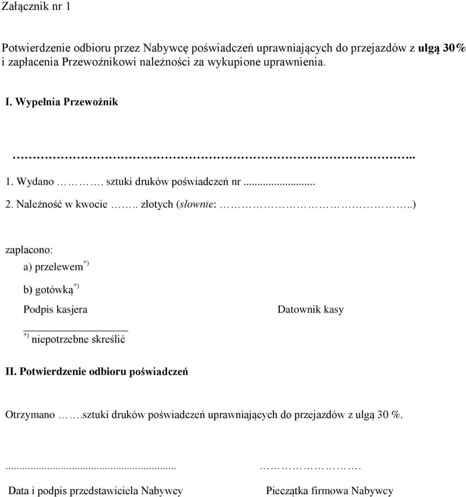 . złotych (słownie:..) zapłacono: a) przelewem *) b) gotówką *) Podpis kasjera *) niepotrzebne skreślić Datownik kasy II.