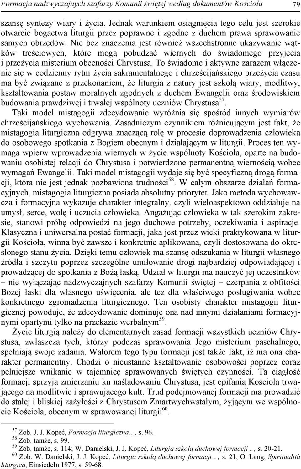 Nie bez znaczenia jest również wszechstronne ukazywanie wątków treściowych, które mogą pobudzać wiernych do świadomego przyjęcia i przeżycia misterium obecności Chrystusa.