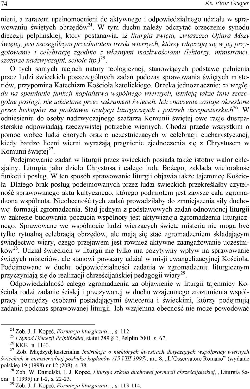 się w jej przygotowanie i celebrację zgodnie z własnymi możliwościami (lektorzy, ministranci, szafarze nadzwyczajni, schole itp.) 25.