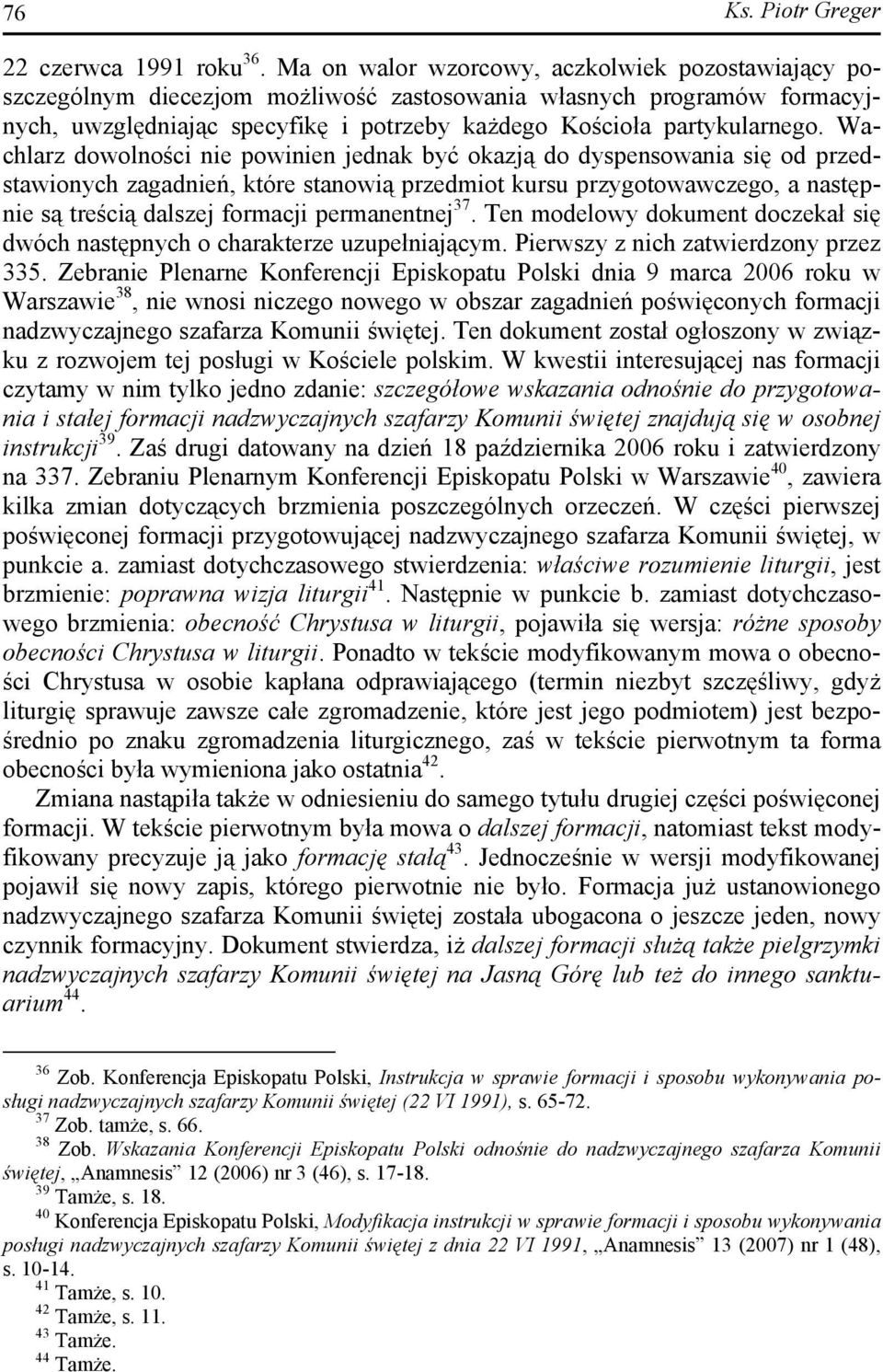 Wachlarz dowolności nie powinien jednak być okazją do dyspensowania się od przedstawionych zagadnień, które stanowią przedmiot kursu przygotowawczego, a następnie są treścią dalszej formacji