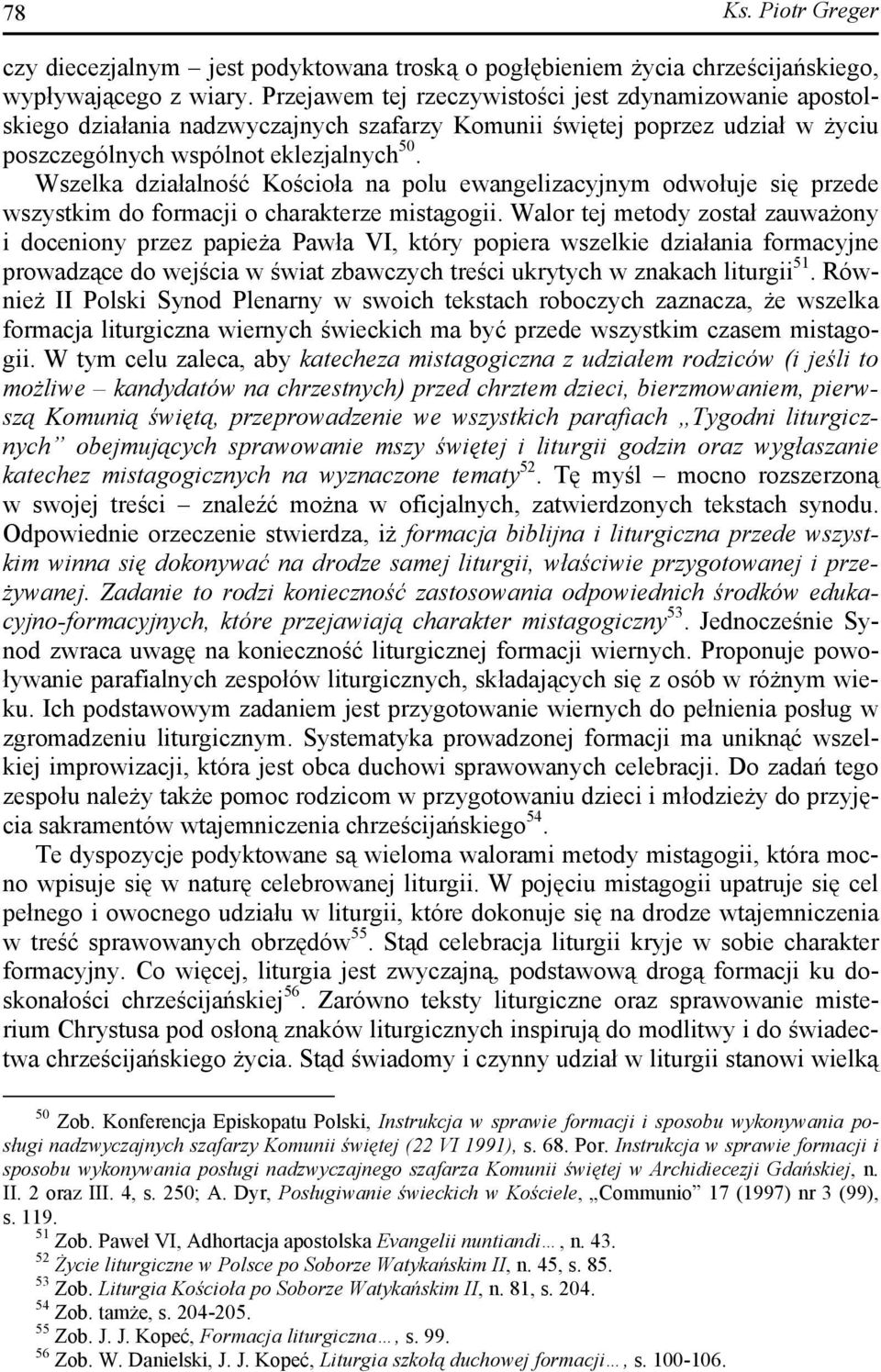 Wszelka działalność Kościoła na polu ewangelizacyjnym odwołuje się przede wszystkim do formacji o charakterze mistagogii.