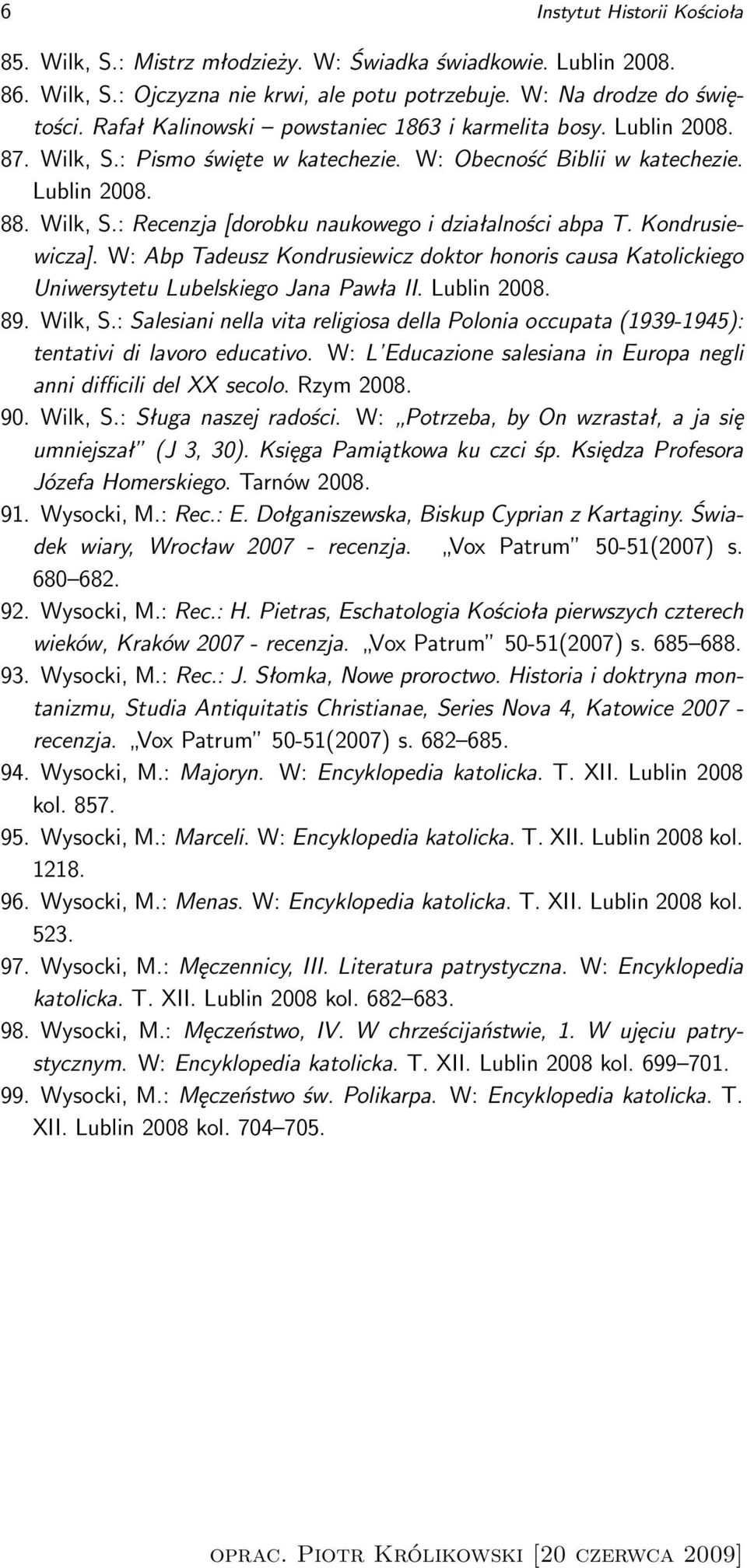 Kondrusiewicza]. W: Abp Tadeusz Kondrusiewicz doktor honoris causa Katolickiego Uniwersytetu Lubelskiego Jana Pawła II. Lublin 2008. 89. Wilk, S.