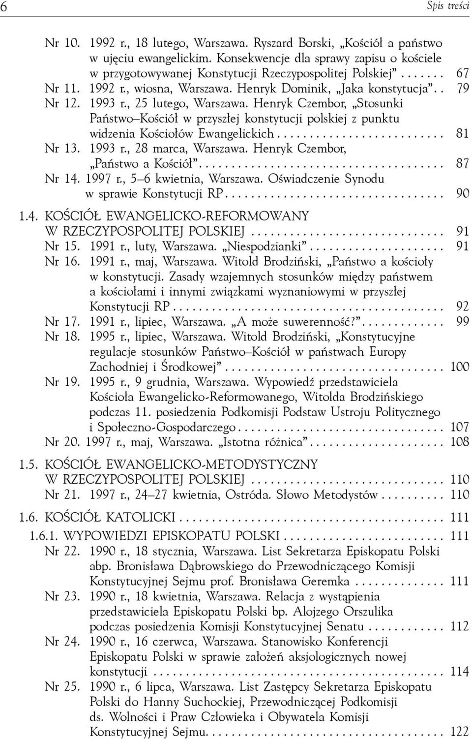 , 25 lutego, Warszawa. Henryk Czembor, Stosunki Państwo Kościół w przyszłej konstytucji polskiej z punktu widzenia Kościołów Ewangelickich.......................... 81 Nr 13. 1993 r.