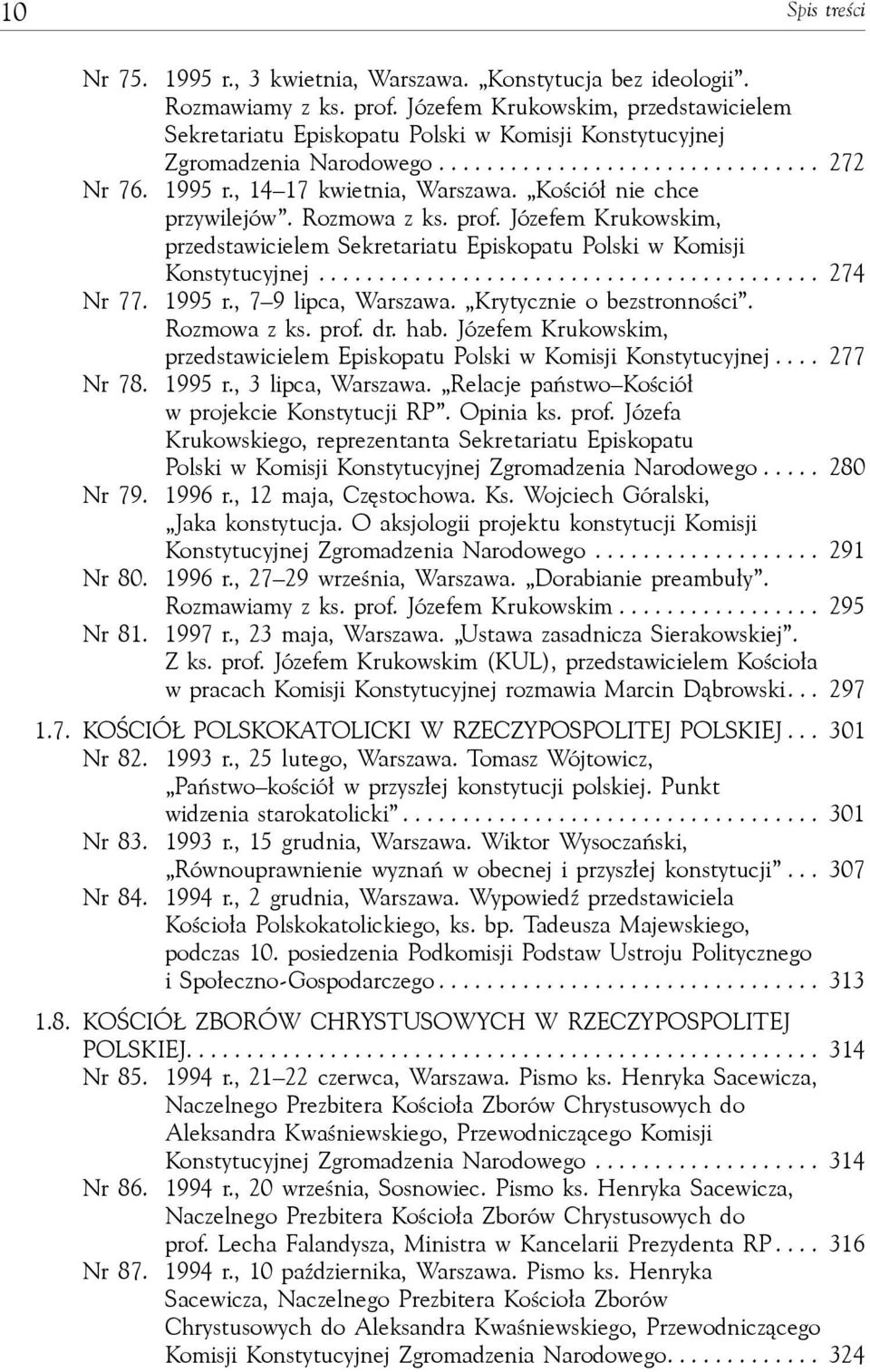 Kościół nie chce przywilejów. Rozmowa z ks. prof. Józefem Krukowskim, przedstawicielem Sekretariatu Episkopatu Polski w Komisji Konstytucyjnej.......................................... 274 Nr 77.