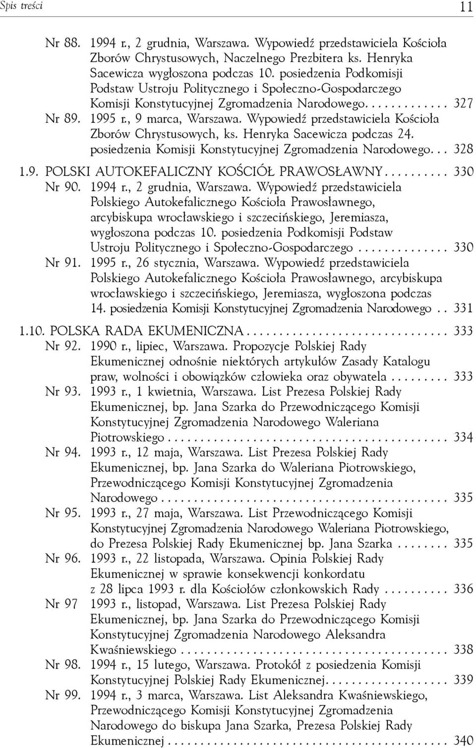 Wypowiedź przedstawiciela Kościoła Zborów Chrystusowych, ks. Henryka Sacewicza podczas 24. posiedzenia Komisji Konstytucyjnej Zgromadzenia Narodowego... 328 1.9.