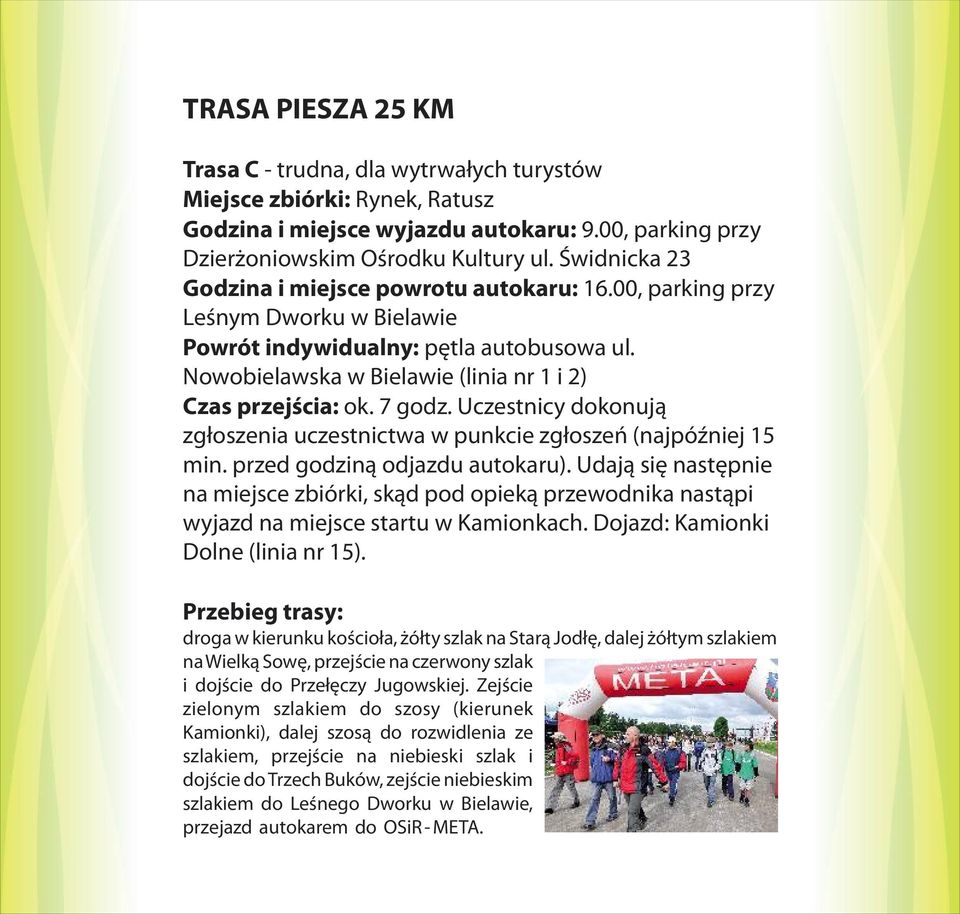 7 godz. Uczestnicy dokonują zgłoszenia uczestnictwa w punkcie zgłoszeń (najpóźniej 15 min. przed godziną odjazdu autokaru).