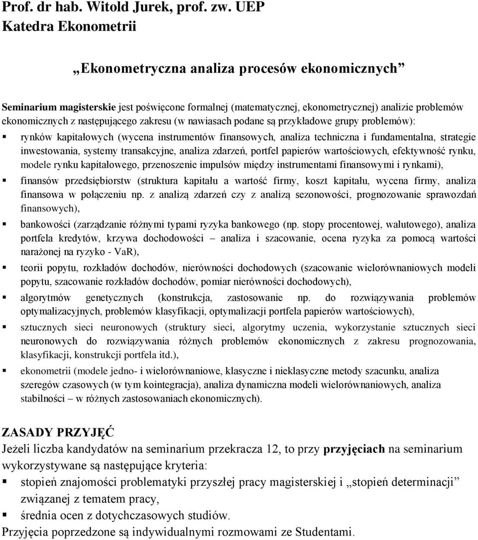 następującego zakresu (w nawiasach podane są przykładowe grupy problemów): rynków kapitałowych (wycena instrumentów finansowych, analiza techniczna i fundamentalna, strategie inwestowania, systemy