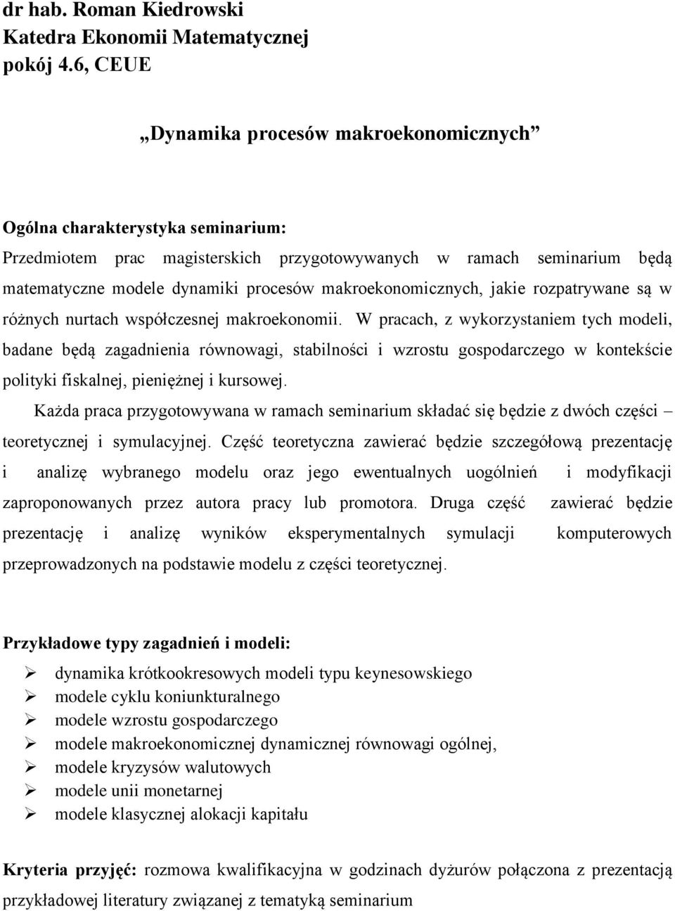 makroekonomicznych, jakie rozpatrywane są w różnych nurtach współczesnej makroekonomii.