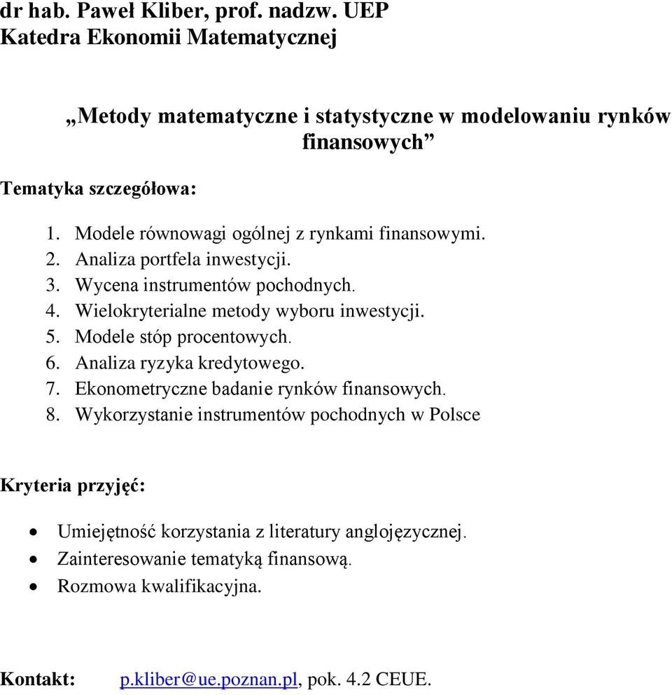 Modele stóp procentowych. 6. Analiza ryzyka kredytowego. 7. Ekonometryczne badanie rynków finansowych. 8.