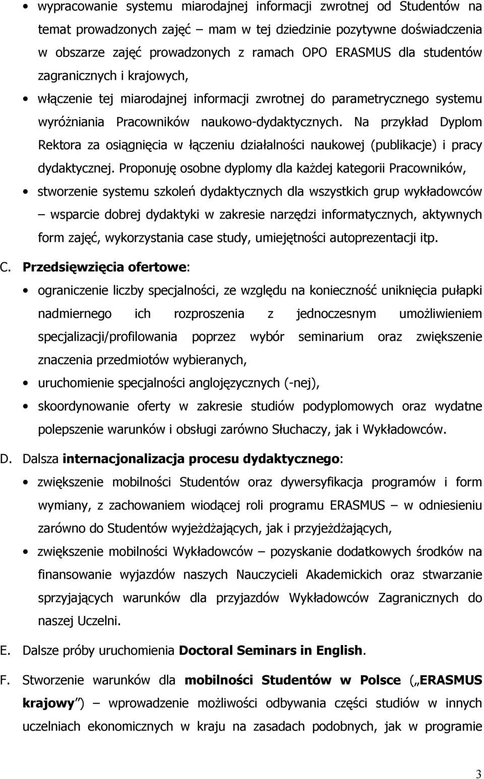 Na przykład Dyplom Rektora za osiągnięcia w łączeniu działalności naukowej (publikacje) i pracy dydaktycznej.