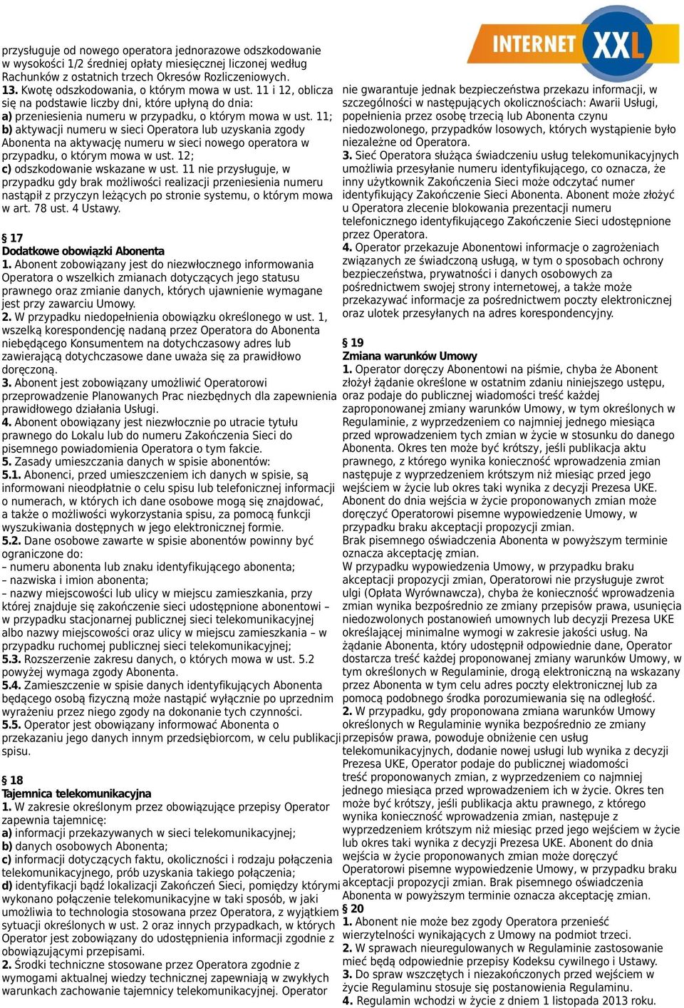 11; b) aktywacji numeru w sieci Operatora lub uzyskania zgody Abonenta na aktywację numeru w sieci nowego operatora w przypadku, o którym mowa w ust. 12; c) odszkodowanie wskazane w ust.