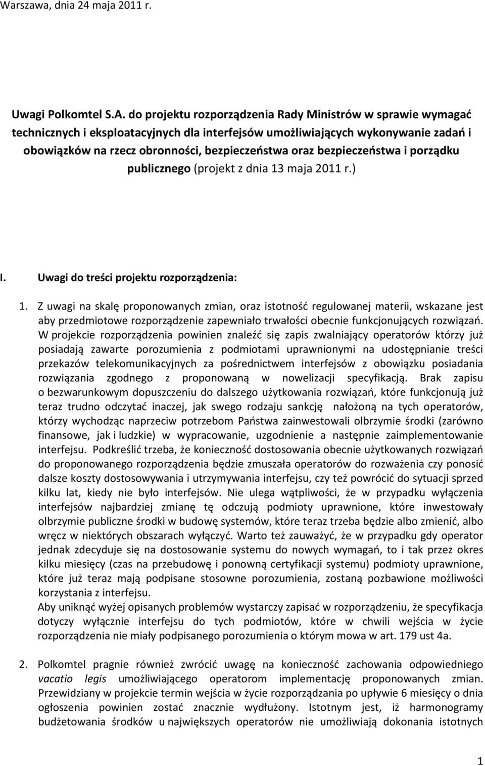 bezpieczeństwa i porządku publicznego (projekt z dnia 13 maja 2011 r.) I. Uwagi do treści projektu rozporządzenia: 1.