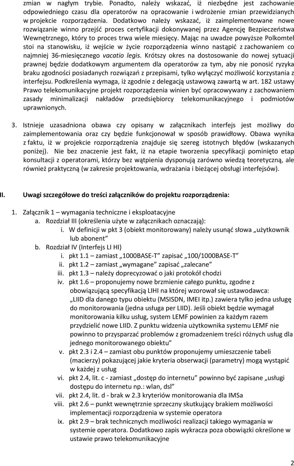 Mając na uwadze powyższe Polkomtel stoi na stanowisku, iż wejście w życie rozporządzenia winno nastąpić z zachowaniem co najmniej 36-miesięcznego vacatio legis.