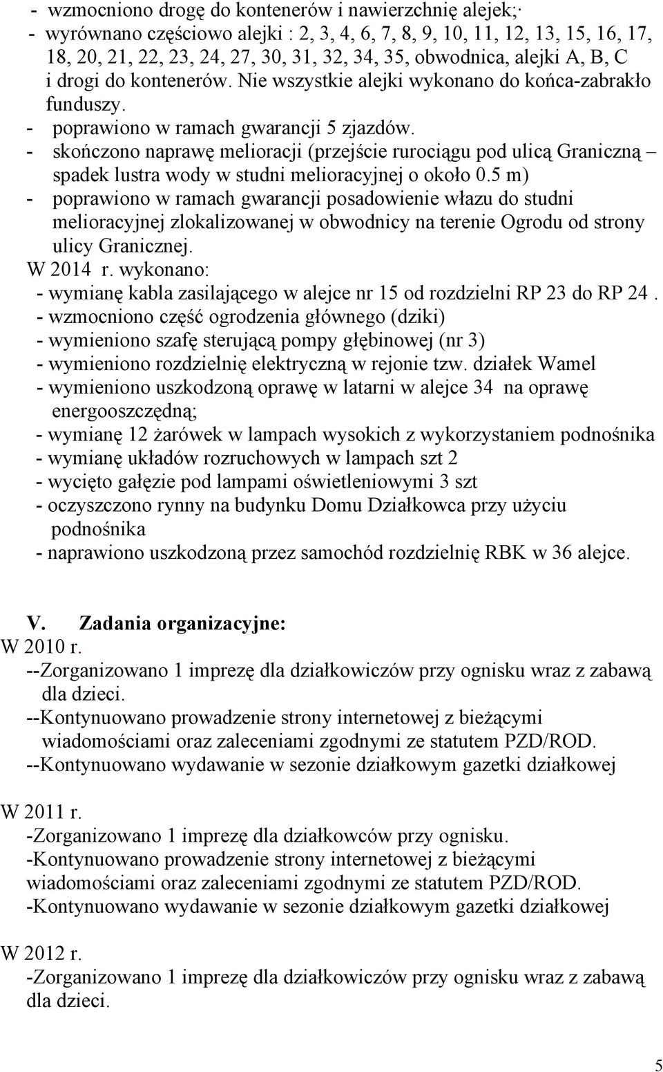 - skończono naprawę melioracji (przejście rurociągu pod ulicą Graniczną spadek lustra wody w studni melioracyjnej o około 0.