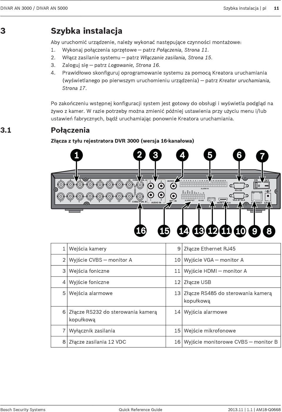 Prawidłowo skonfiguruj oprogramowanie systemu za pomocą Kreatora uruchamiania (wyświetlanego po pierwszym uruchomieniu urządzenia) patrz Kreator uruchamiania, Strona 17.