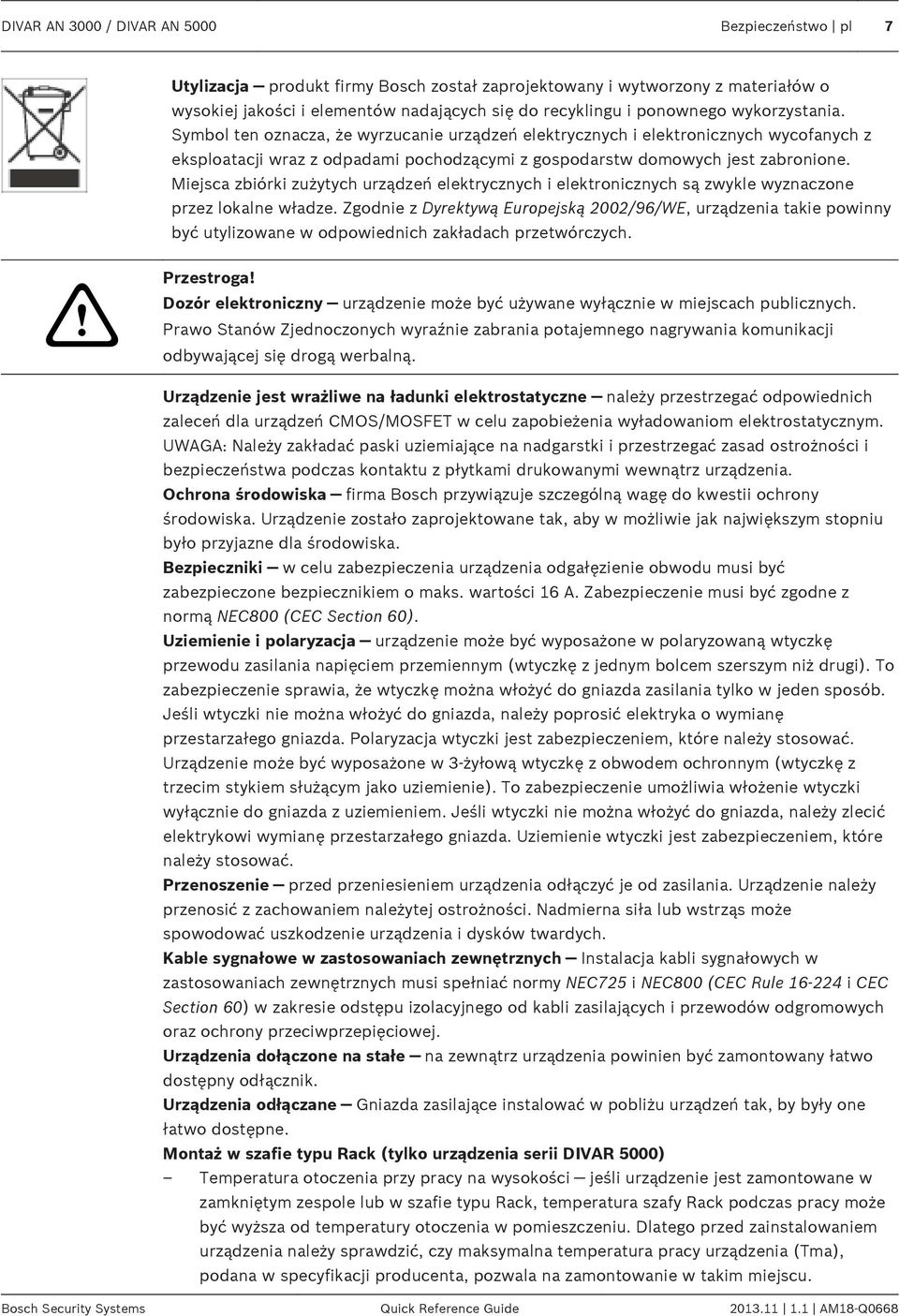 Miejsca zbiórki zużytych urządzeń elektrycznych i elektronicznych są zwykle wyznaczone przez lokalne władze.