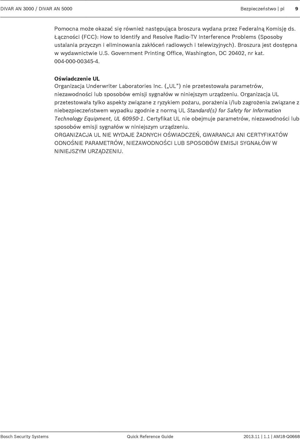 004-000-00345-4. Oświadczenie UL Organizacja Underwriter Laboratories Inc. ( UL ) nie przetestowała parametrów, niezawodności lub sposobów emisji sygnałów w niniejszym urządzeniu.