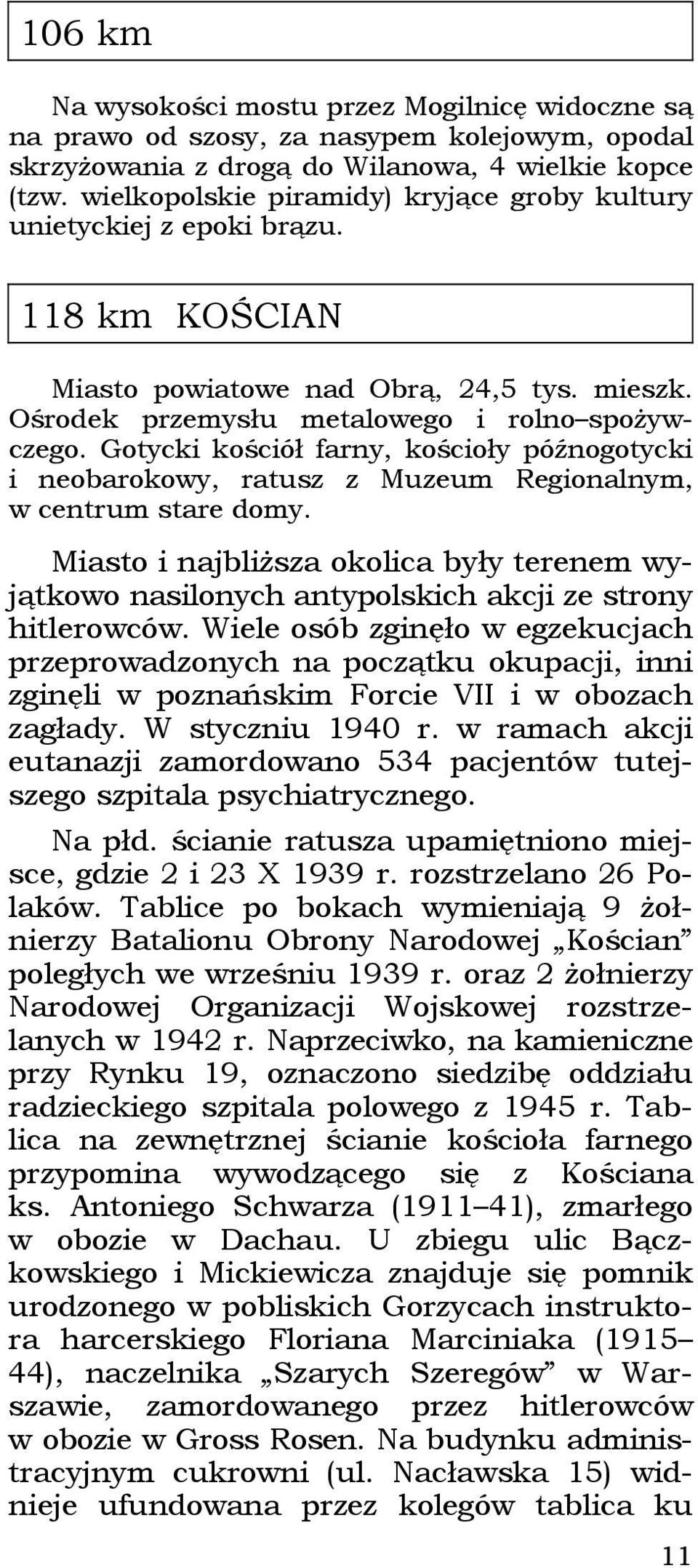 Gotycki kościół farny, kościoły późnogotycki i neobarokowy, ratusz z Muzeum Regionalnym, w centrum stare domy.