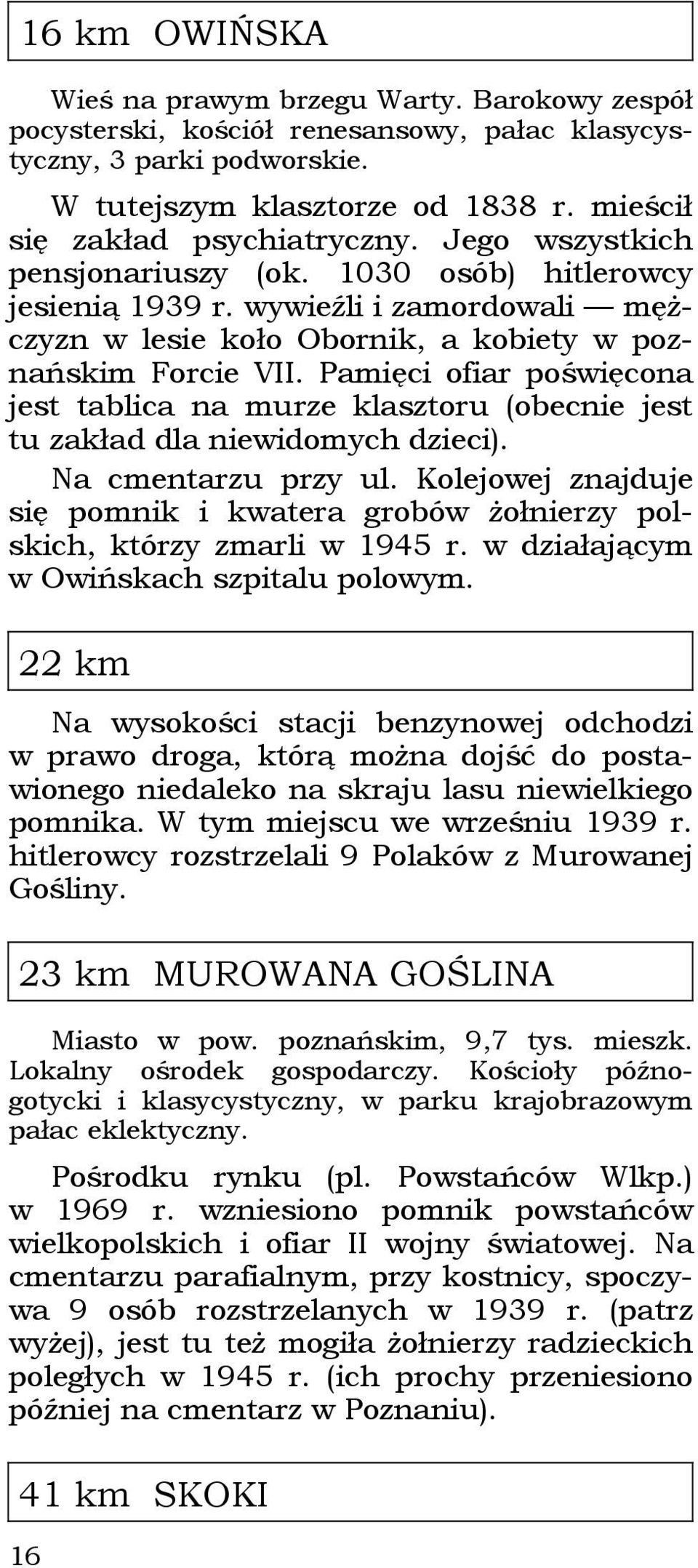 Pamięci ofiar poświęcona jest tablica na murze klasztoru (obecnie jest tu zakład dla niewidomych dzieci). Na cmentarzu przy ul.