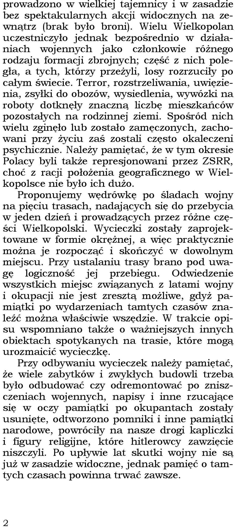 świecie. Terror, rozstrzeliwania, uwięzienia, zsyłki do obozów, wysiedlenia, wywózki na roboty dotknęły znaczną liczbę mieszkańców pozostałych na rodzinnej ziemi.