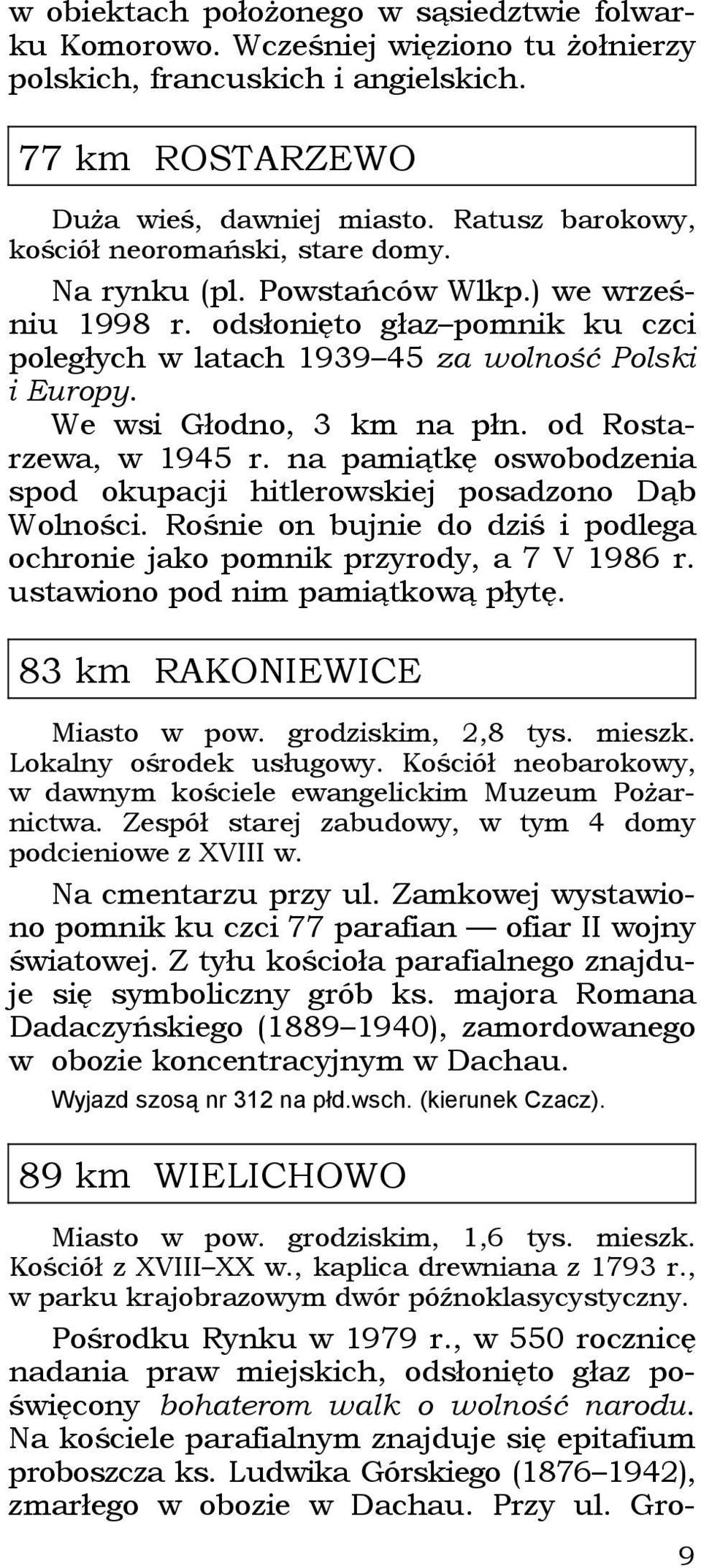 We wsi Głodno, 3 km na płn. od Rostarzewa, w 1945 r. na pamiątkę oswobodzenia spod okupacji hitlerowskiej posadzono Dąb Wolności.