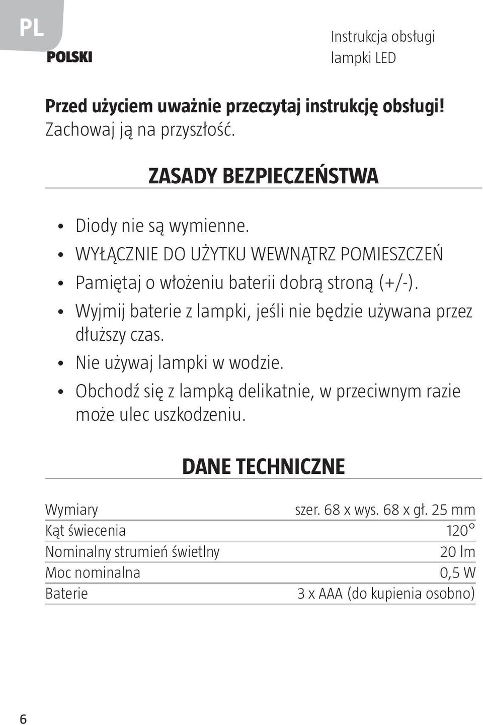 Wyjmij baterie z lampki, jeśli nie będzie używana przez dłuższy czas. Nie używaj lampki w wodzie.