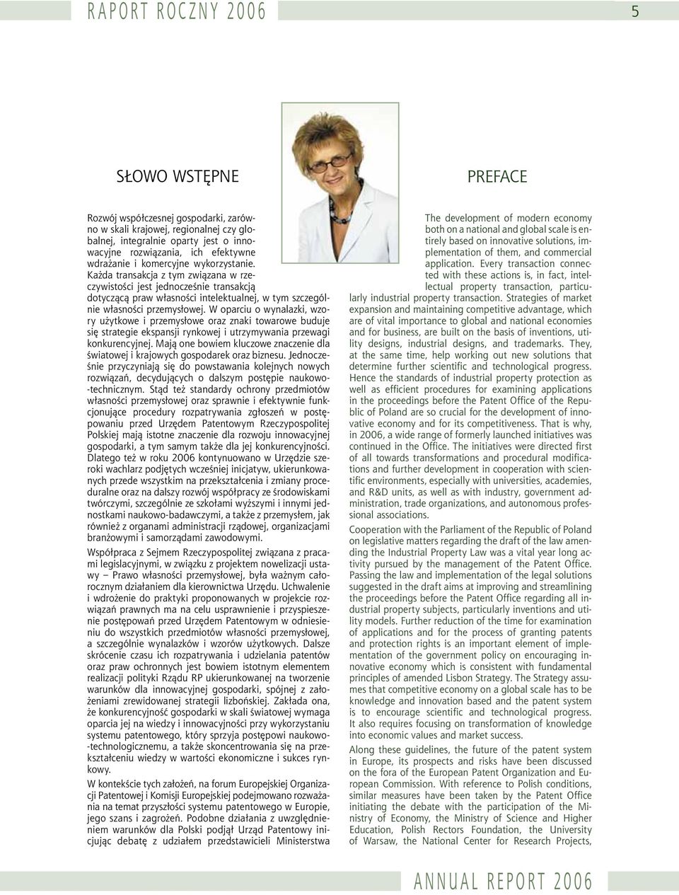 W oparciu o wynalazki, wzory użytkowe i przemysłowe oraz znaki towarowe buduje się strategie ekspansji rynkowej i utrzymywania przewagi konkurencyjnej.