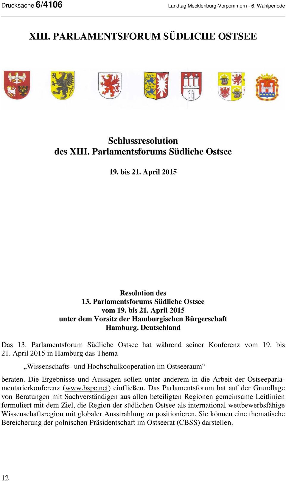 Parlamentsforum Südliche Ostsee hat während seiner Konferenz vom 19. bis 21. April 2015 in Hamburg das Thema Wissenschafts- und Hochschulkooperation im Ostseeraum beraten.