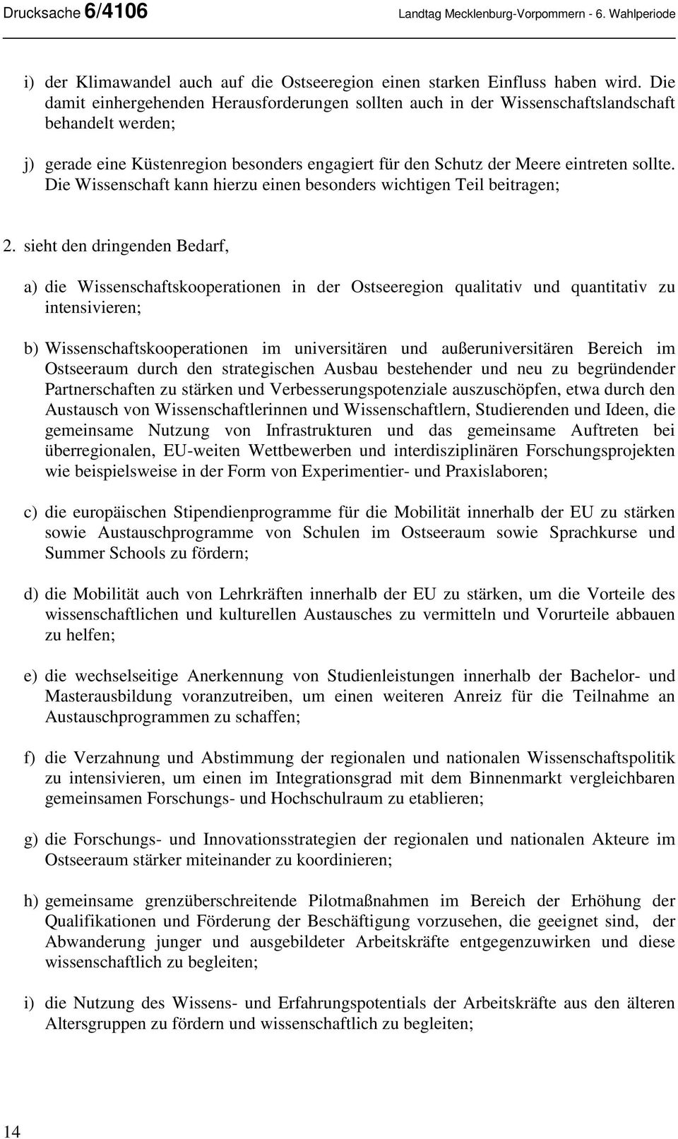 Die Wissenschaft kann hierzu einen besonders wichtigen Teil beitragen; 2.