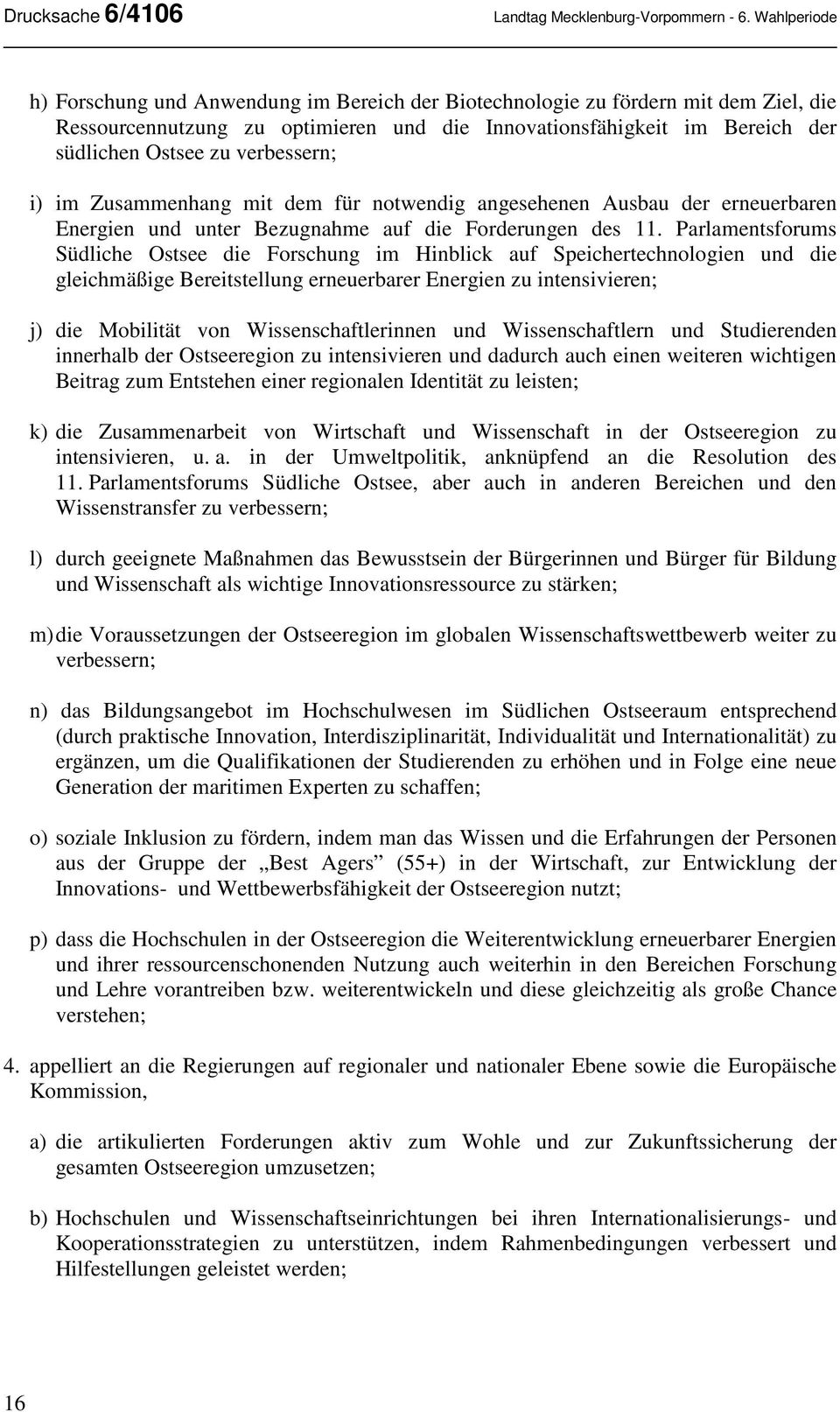 verbessern; i) im Zusammenhang mit dem für notwendig angesehenen Ausbau der erneuerbaren Energien und unter Bezugnahme auf die Forderungen des 11.