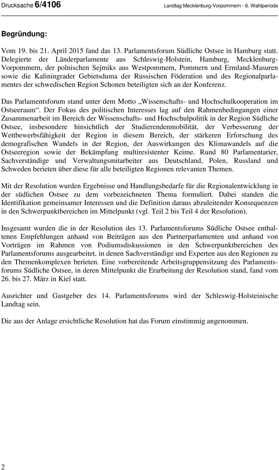 Russischen Föderation und des Regionalparlamentes der schwedischen Region Schonen beteiligten sich an der Konferenz.