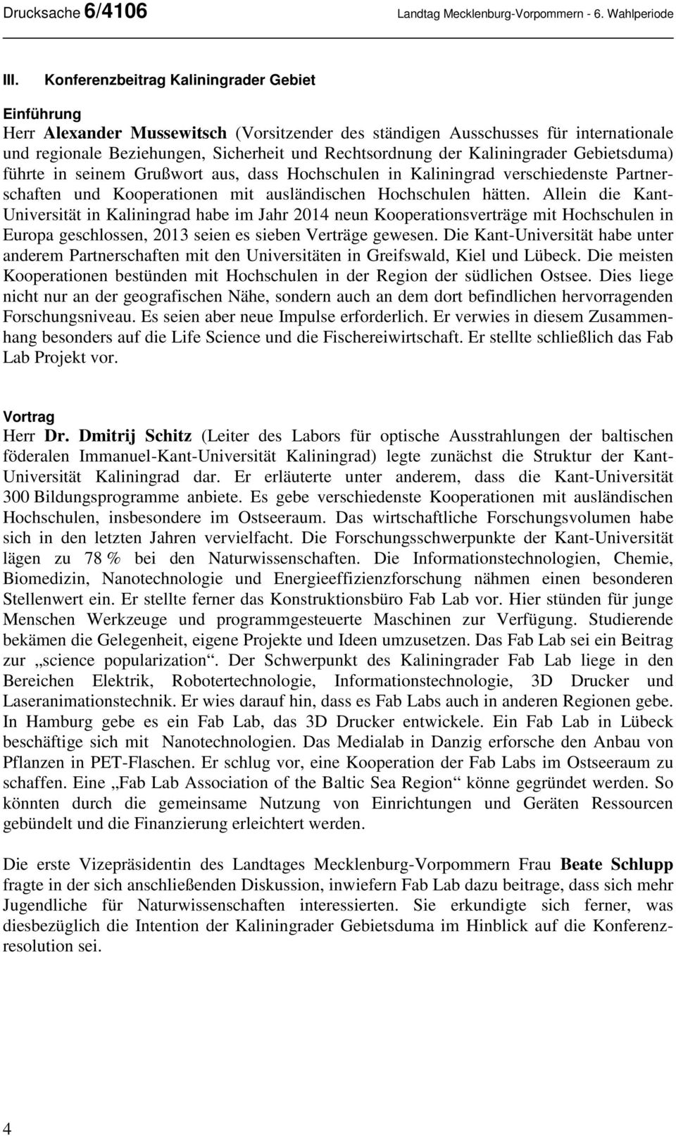 Kaliningrader Gebietsduma) führte in seinem Grußwort aus, dass Hochschulen in Kaliningrad verschiedenste Partnerschaften und Kooperationen mit ausländischen Hochschulen hätten.