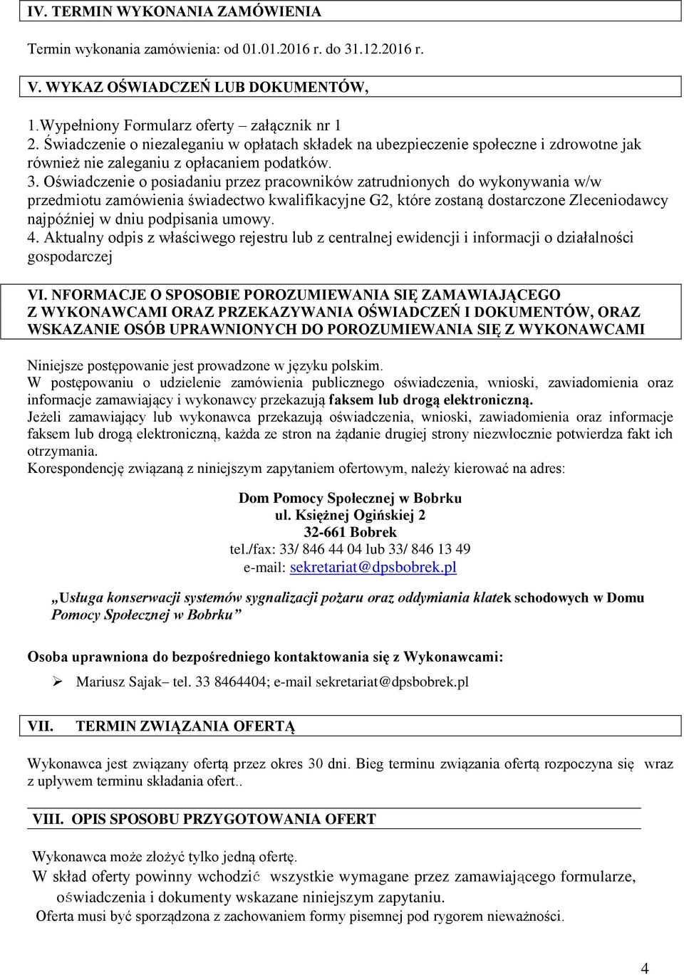 Oświadczenie o posiadaniu przez pracowników zatrudnionych do wykonywania w/w przedmiotu zamówienia świadectwo kwalifikacyjne G2, które zostaną dostarczone Zleceniodawcy najpóźniej w dniu podpisania