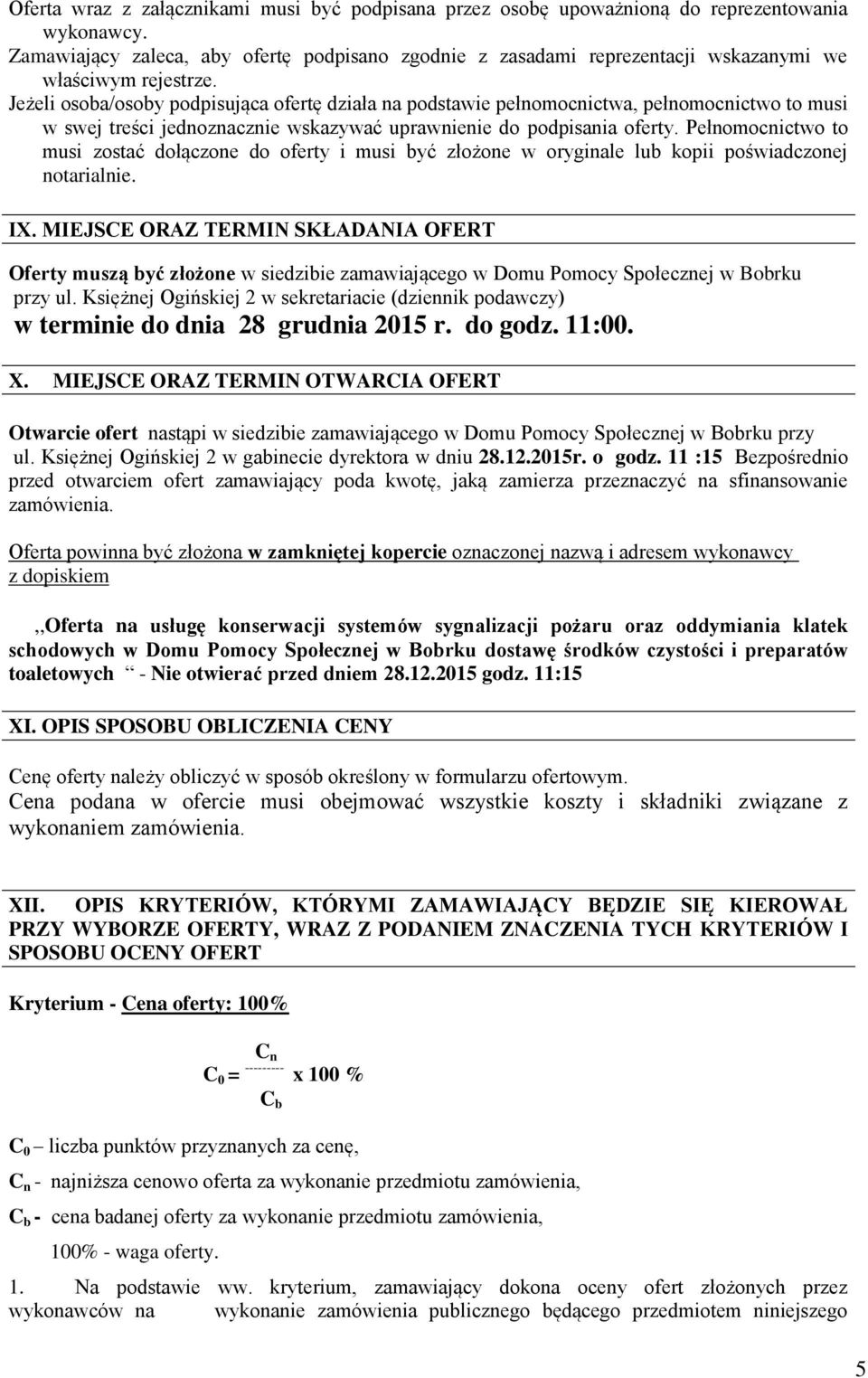 Jeżeli osoba/osoby podpisująca ofertę działa na podstawie pełnomocnictwa, pełnomocnictwo to musi w swej treści jednoznacznie wskazywać uprawnienie do podpisania oferty.