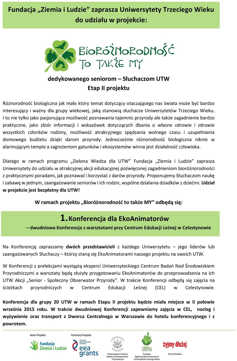 I to nie tylko jako pasjonująca możliwość poznawania tajemnic przyrody ale także zagadnienie bardzo praktyczne, jako zbiór informacji i wskazówek dotyczących dbania o własne zdrowie i zdrowie