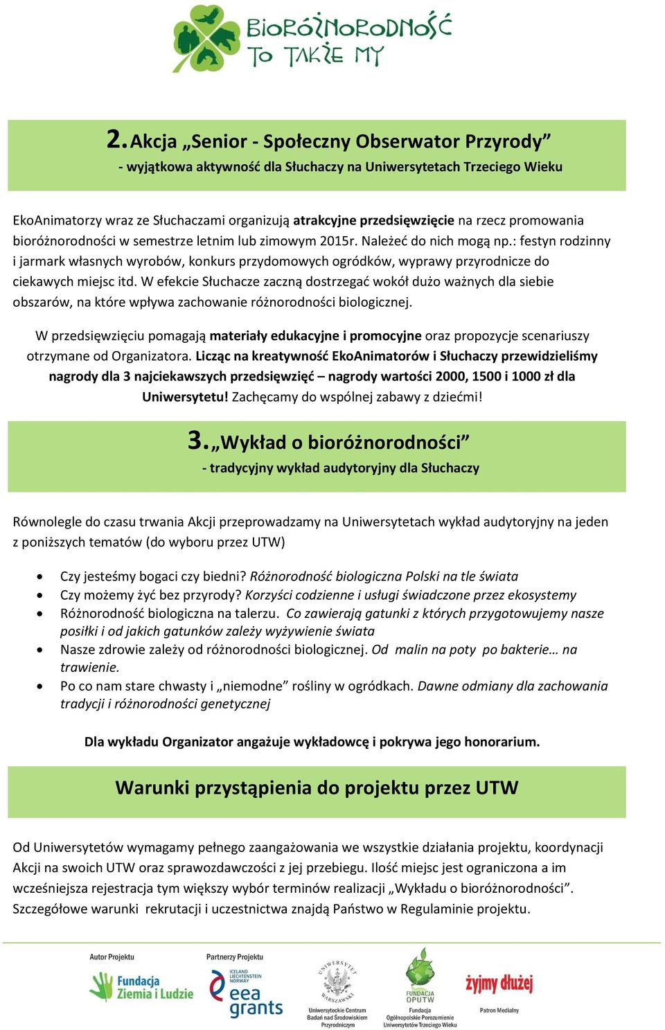 : festyn rodzinny i jarmark własnych wyrobów, konkurs przydomowych ogródków, wyprawy przyrodnicze do ciekawych miejsc itd.