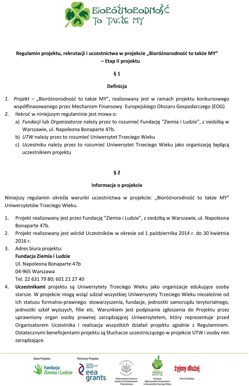 Ilekroć w niniejszym regulaminie jest mowa o: a) Fundacji lub Organizatorze należy przez to rozumieć Fundację Ziemia i Ludzie, z siedzibą w Warszawie, ul. Napoleona Bonaparte 47b.