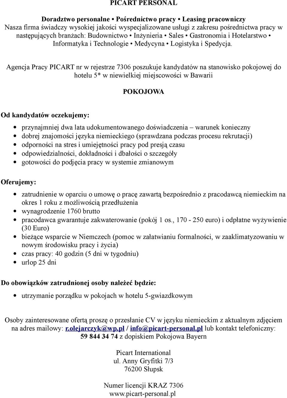 odpowiedzialności, dokładności i dbałości o szczegóły gotowości do podjęcia pracy w systemie zmianowym wynagrodzenie 1760 brutto pracodawca gwarantuje zakwaterowanie (pokój 1 os.