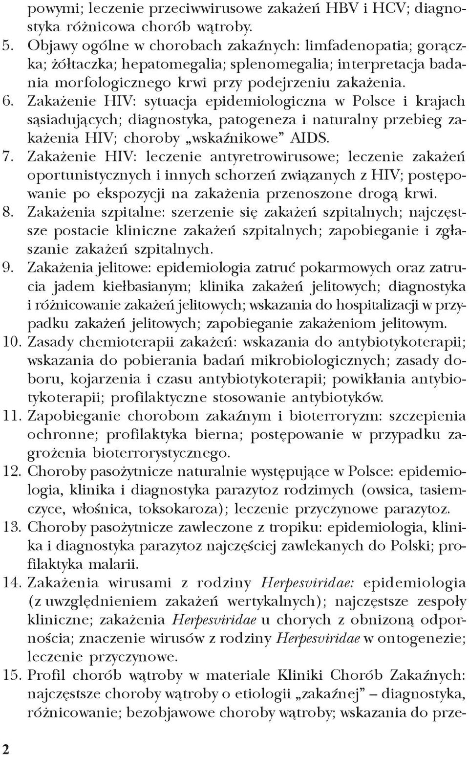 Zaka enie HIV: sytuacja epidemiologiczna w Polsce i krajach s¹siaduj¹cych; diagnostyka, patogeneza i naturalny przebieg zaka enia HIV; choroby wskaÿnikowe AIDS. 7.